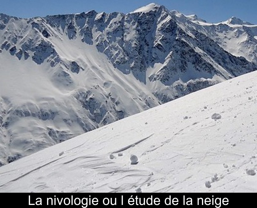 La nivologie ou l'étude de la neige La nivologie ou l'étude de la neige