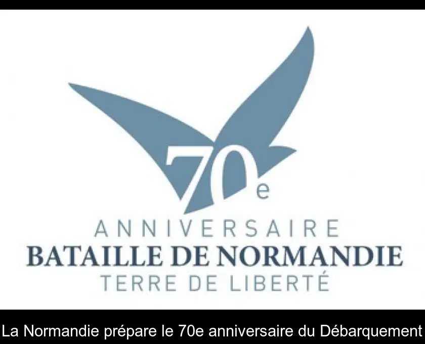 La Normandie prépare le 70e anniversaire du Débarquement