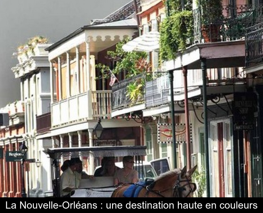 La Nouvelle-Orléans : une destination haute en couleurs La Nouvelle-Orléans : une destination haute en couleurs