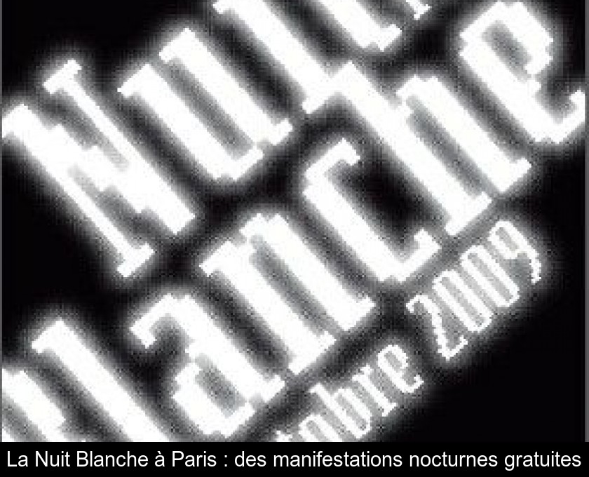 La Nuit Blanche à Paris : des manifestations nocturnes gratuites La Nuit Blanche à Paris : des manifestations nocturnes gratuites