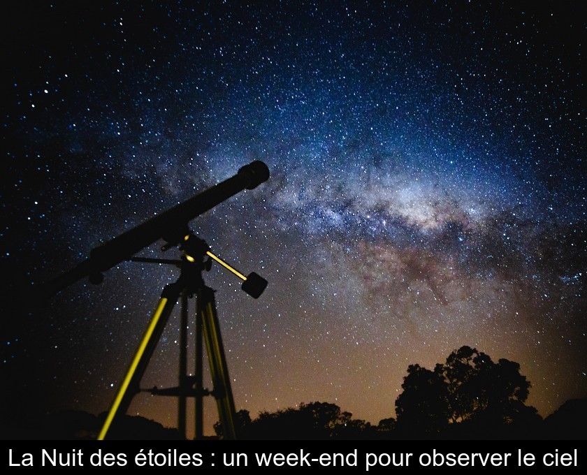 La Nuit des étoiles : le rendez-vous des astronomes amateurs La Nuit des étoiles : le rendez-vous des astronomes amateurs