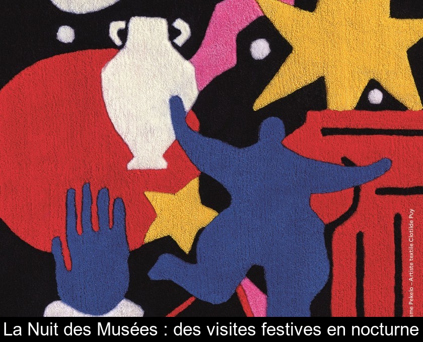 La Nuit des Musées : des visites festives en nocturne La Nuit des Musées : des visites festives en nocturne