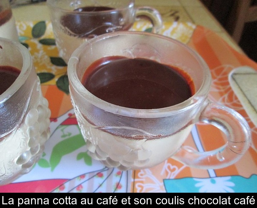 La panna cotta au café et son coulis chocolat café La panna cotta au café et son coulis chocolat café
