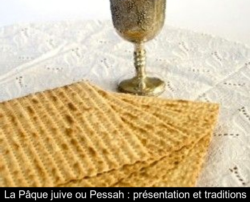 La Pâque juive ou Pessah : présentation et traditions La Pâque juive ou Pessah : présentation et traditions