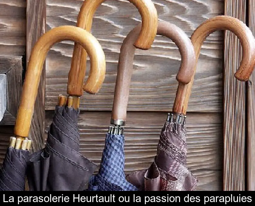 La parasolerie Heurtault ou la passion des parapluies