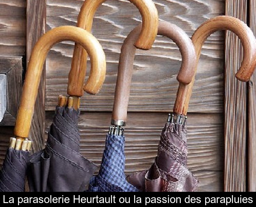 La parasolerie Heurtault ou la passion des parapluies