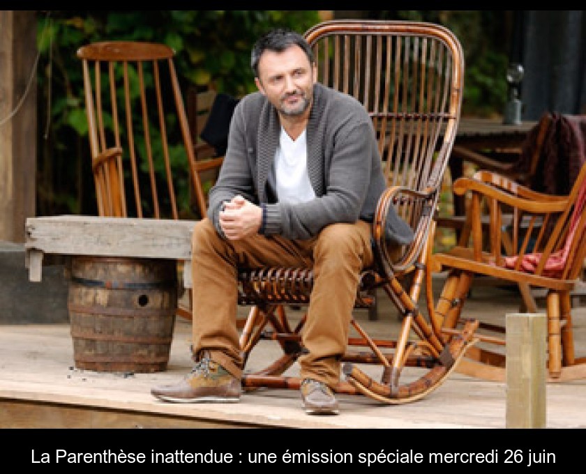 La Parenthèse inattendue : une émission spéciale mercredi 26 juin La Parenthèse inattendue : une émission spéciale mercredi 26 juin