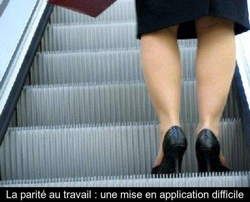 La parité au travail : une mise en application difficile La parité au travail : une mise en application difficile