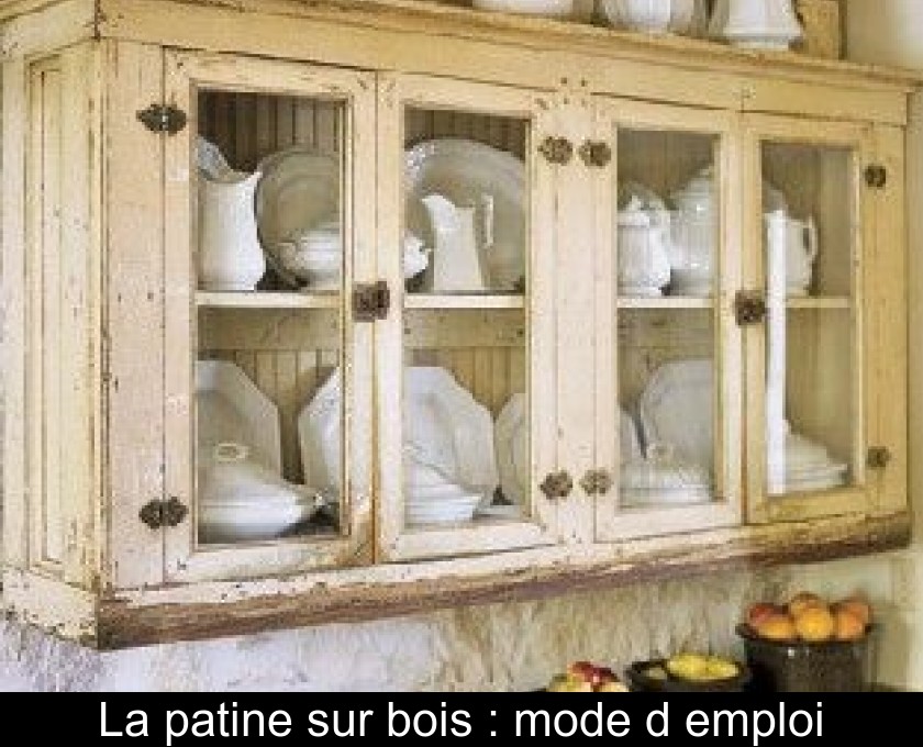 La patine sur bois : mode d'emploi La patine sur bois : mode d'emploi