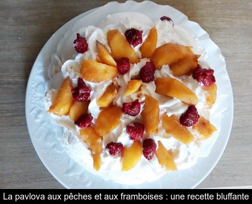 La pavlova aux pêches et aux framboises : une recette bluffante