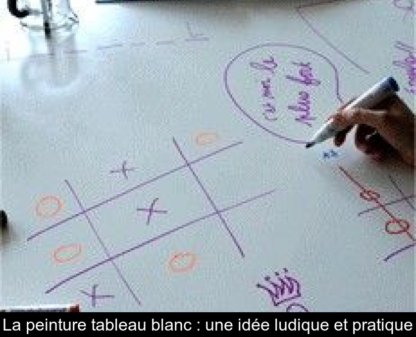 La peinture tableau blanc : une idée ludique et pratique La peinture tableau blanc : une idée ludique et pratique