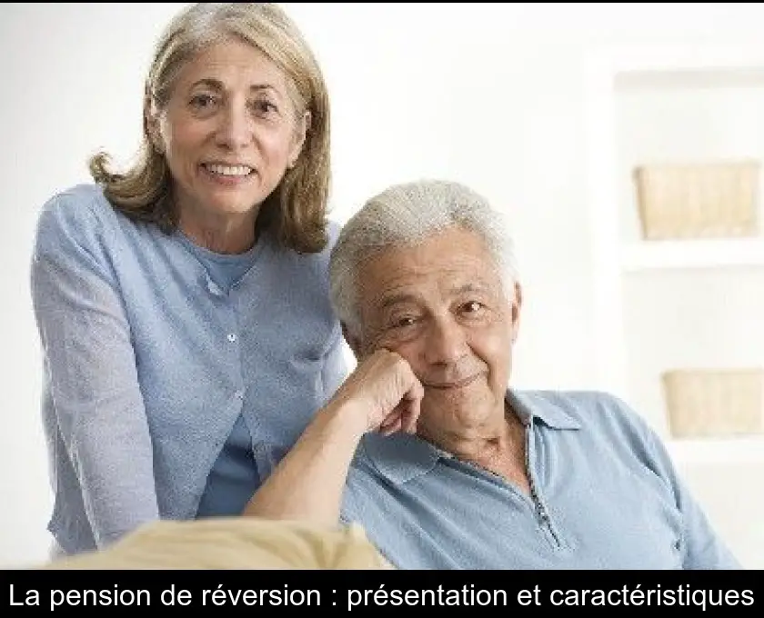 La pension de réversion : présentation et caractéristiques