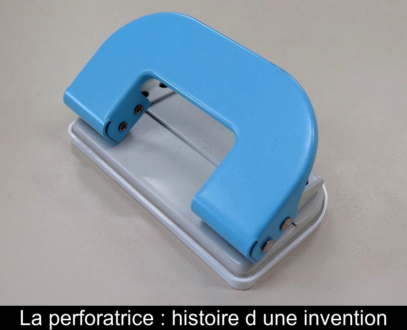 La perforatrice : histoire d'une invention La perforatrice : histoire d'une invention