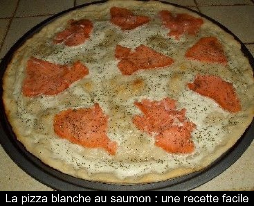 La Pizza Blanche Au Saumon Une Recette Facile