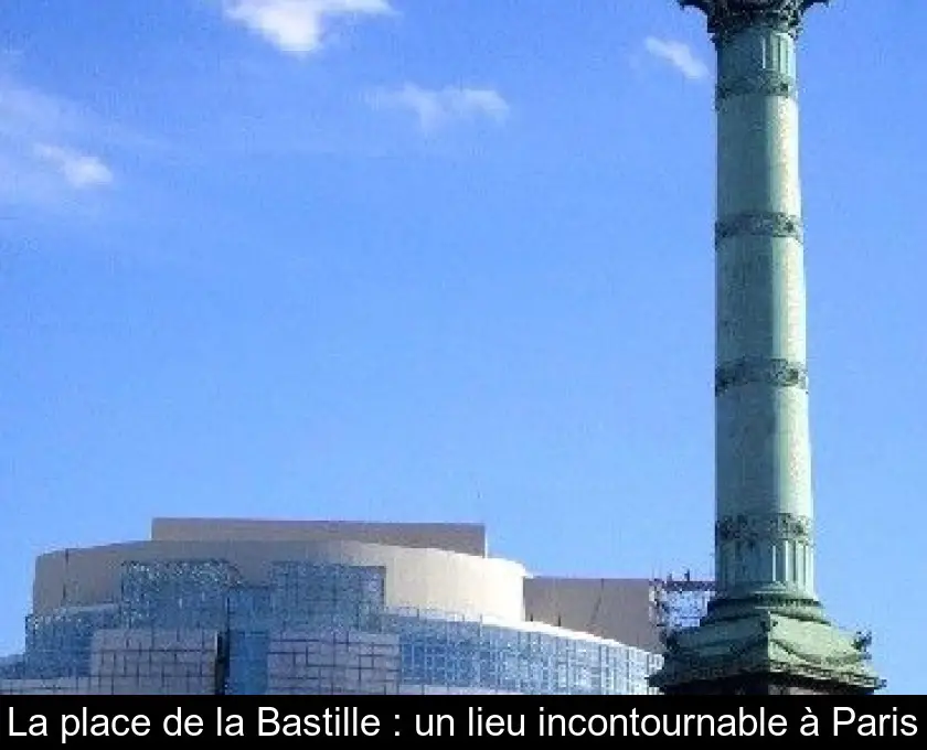 La place de la Bastille : un lieu incontournable à Paris