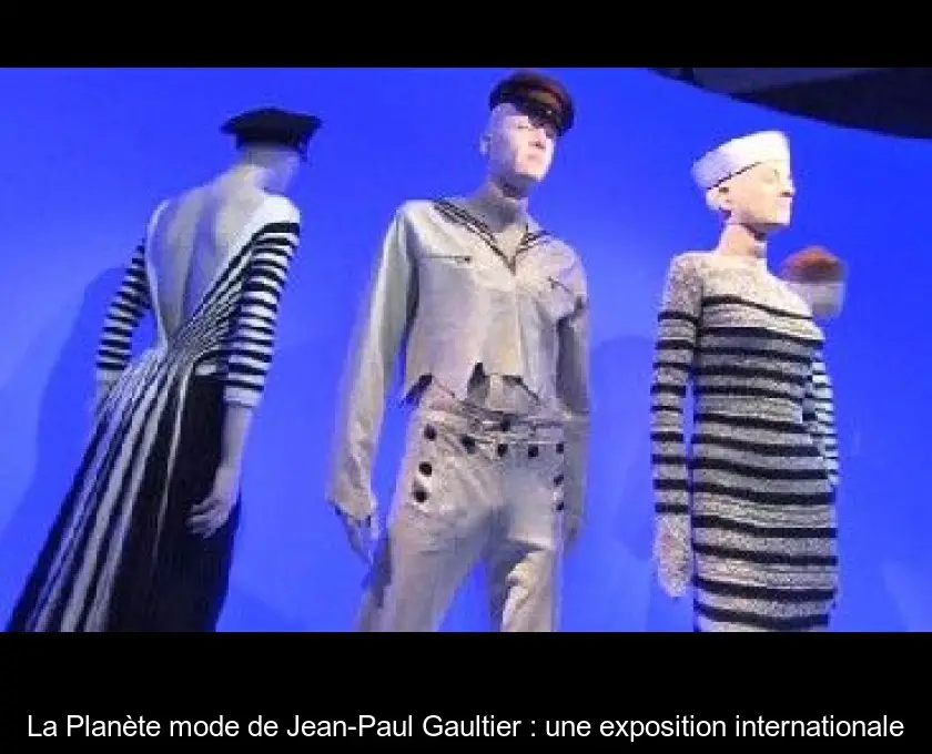 La Planète mode de Jean-Paul Gaultier : une exposition internationale