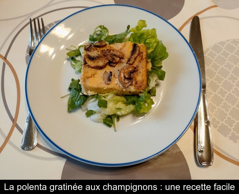 La polenta gratinée aux champignons : une recette facile