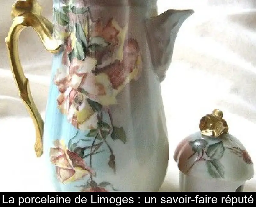 La porcelaine de Limoges : un savoir-faire réputé