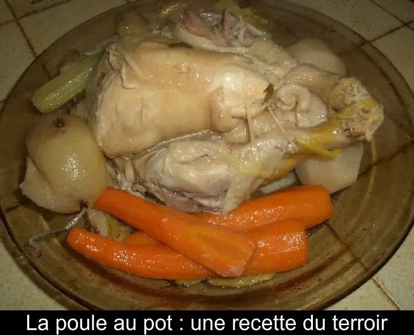 La poule au pot : une recette du terroir