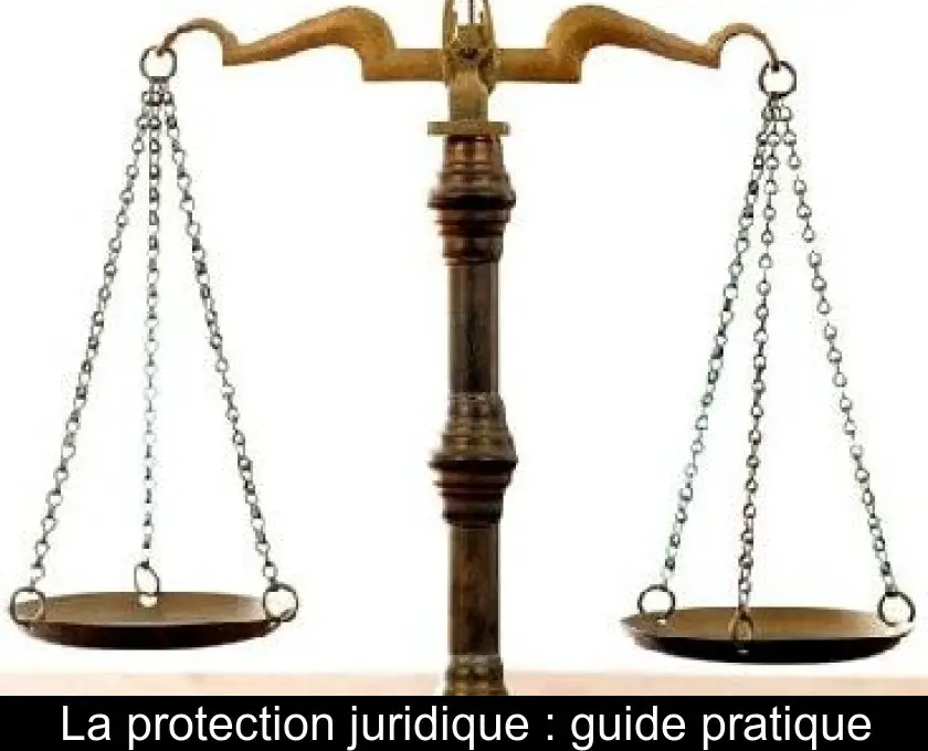 La protection juridique : guide pratique