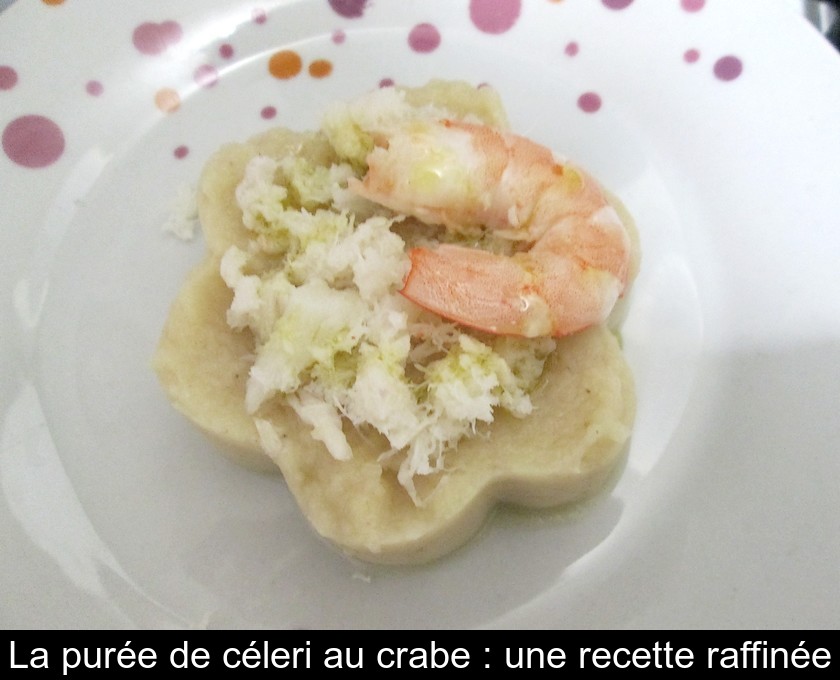 La purée de céleri au crabe : une recette raffinée La purée de céleri au crabe : une recette raffinée