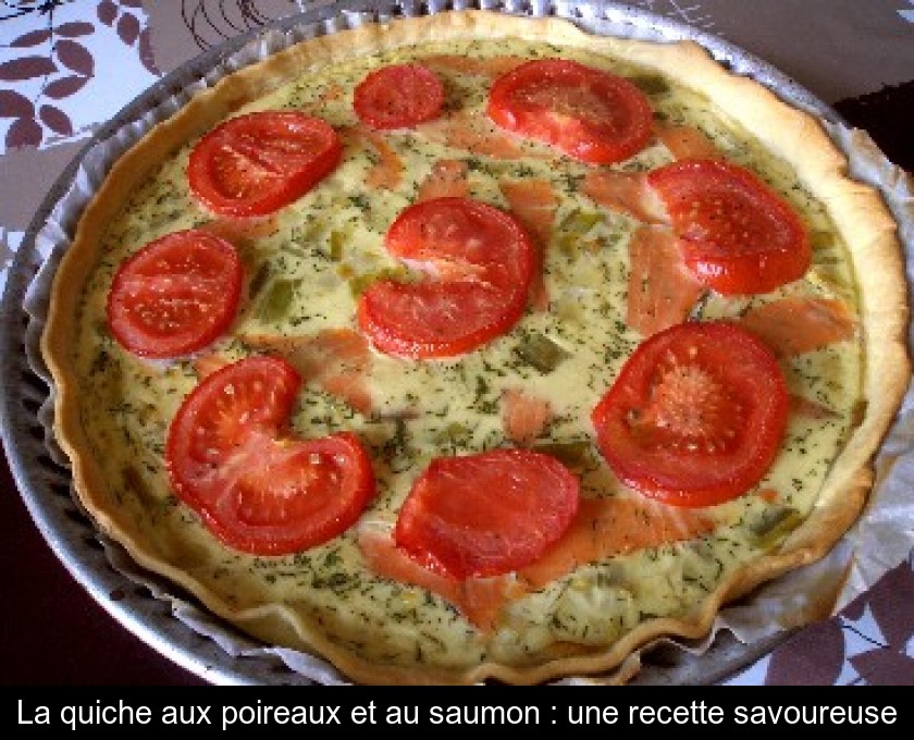 La quiche aux poireaux et au saumon : une recette savoureuse La quiche aux poireaux et au saumon : une recette savoureuse