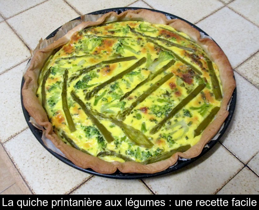 La quiche printanière aux légumes : une recette facile La quiche printanière aux légumes : une recette facile