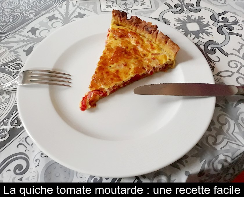 La quiche tomate moutarde : une recette facile La quiche tomate moutarde : une recette facile