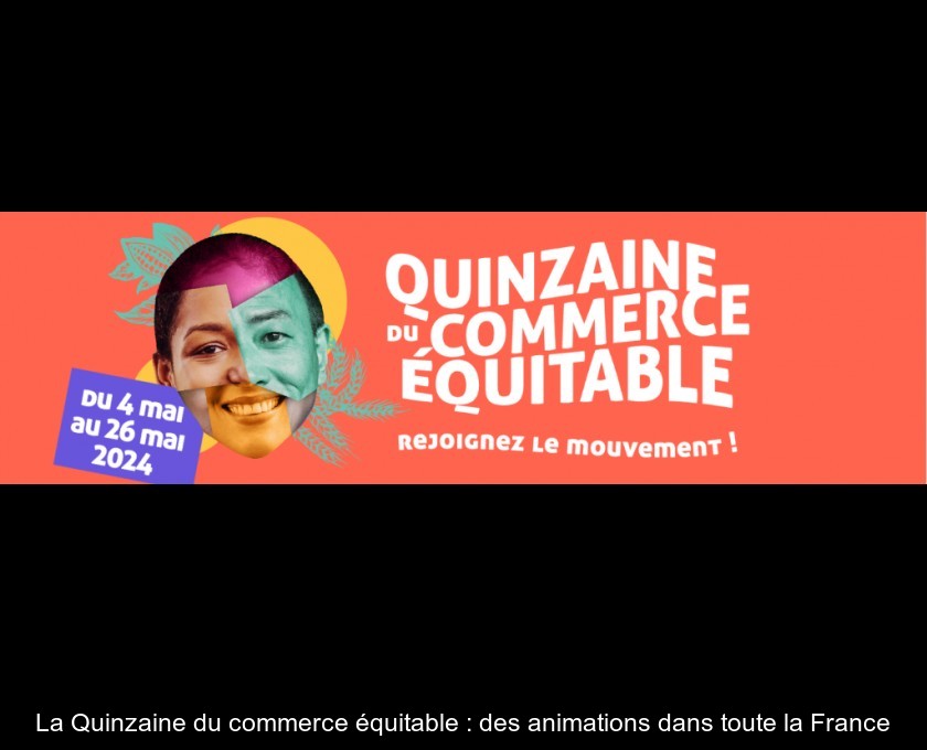 La Quinzaine du commerce équitable : des animations dans toute la France La Quinzaine du commerce équitable : des animations dans toute la France