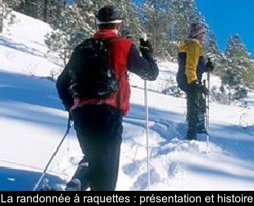 La randonnée à raquettes : présentation et histoire La randonnée à raquettes : présentation et histoire