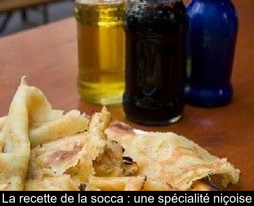 La recette de la socca : une spécialité niçoise La recette de la socca : une spécialité niçoise