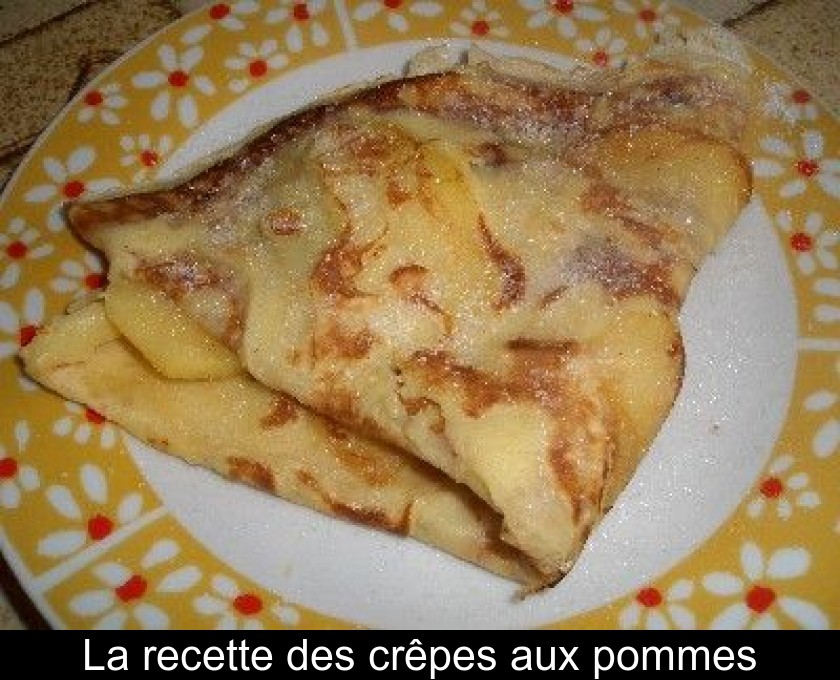 La recette des crêpes aux pommes La recette des crêpes aux pommes