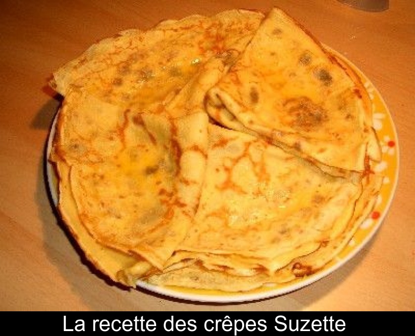 La recette des crêpes Suzette La recette des crêpes Suzette