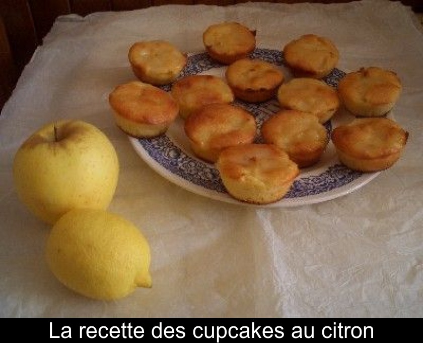 La recette des cupcakes au citron La recette des cupcakes au citron