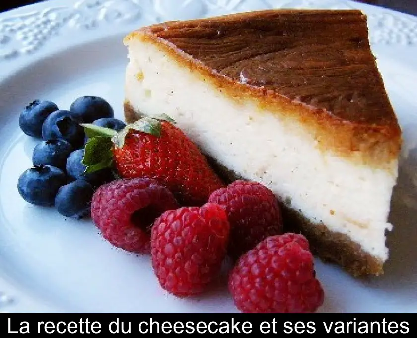 La recette du cheesecake et ses variantes