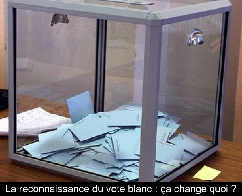 La reconnaissance du vote blanc : ça change quoi ?