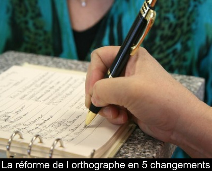 La réforme de l'orthographe en 5 changements La réforme de l'orthographe en 5 changements