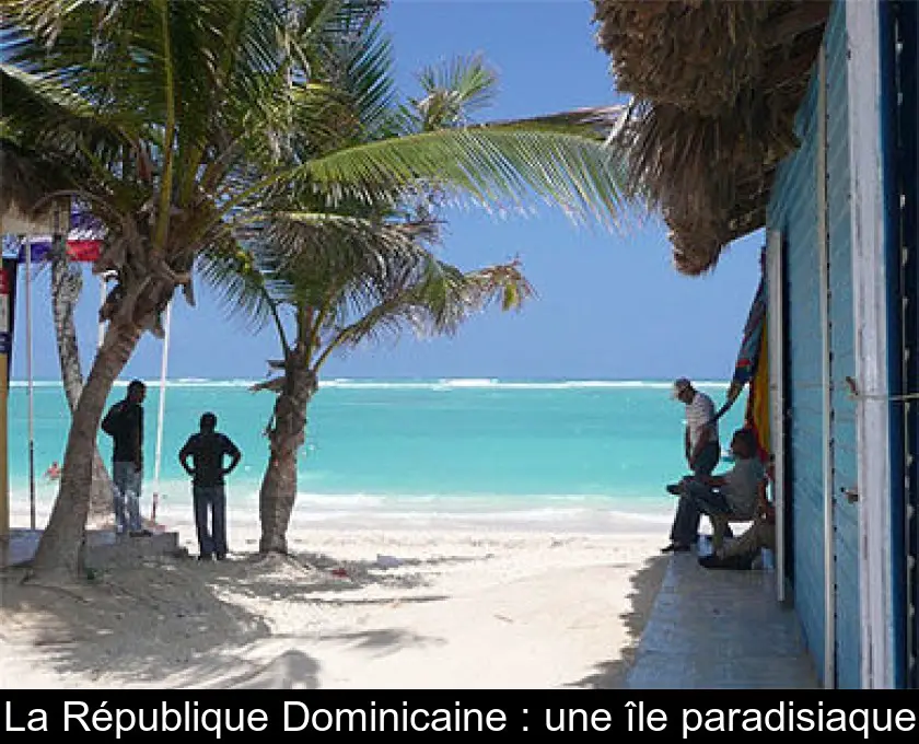 La République Dominicaine : une île paradisiaque