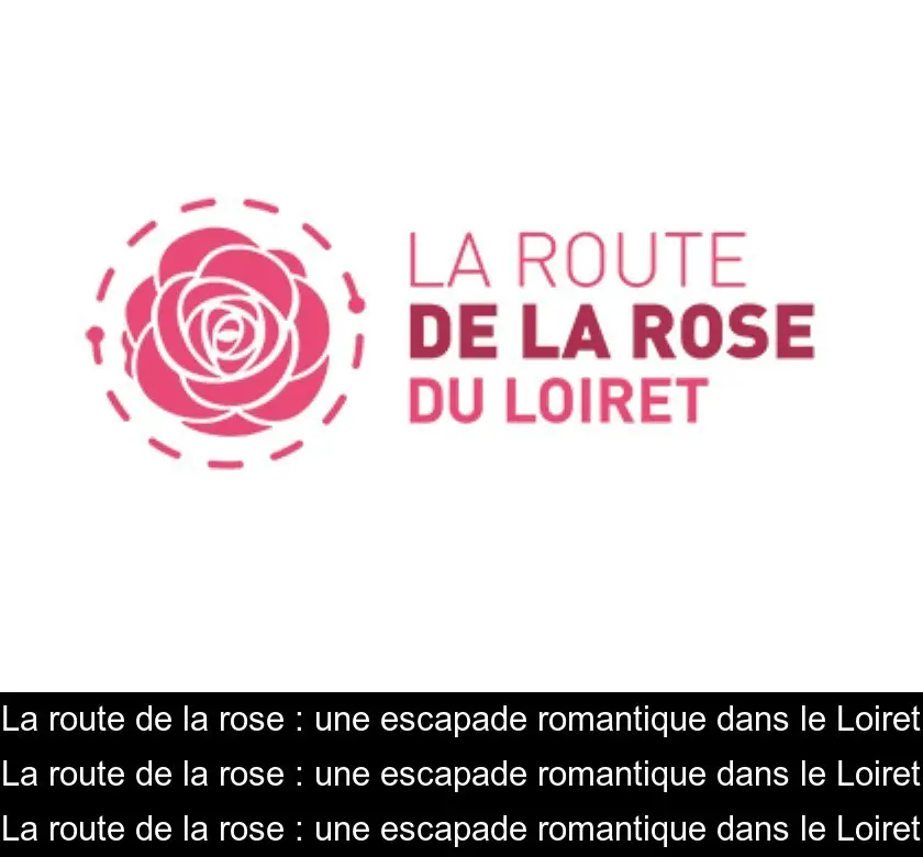 La route de la rose : une escapade romantique dans le Loiret