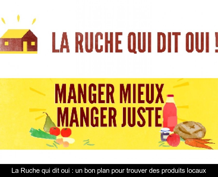La Ruche qui dit oui : un bon plan pour trouver des produits locaux La Ruche qui dit oui : un bon plan pour trouver des produits locaux