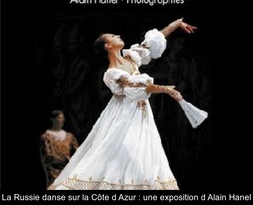 La Russie danse sur la Côte d'Azur : une exposition d'Alain Hanel