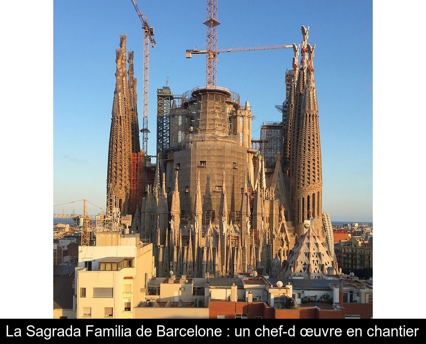 La Sagrada Familia de Barcelone : un chef-d'œuvre en chantier
