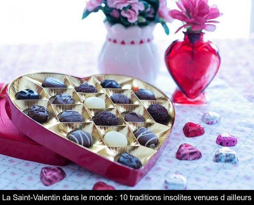 La Saint-Valentin dans le monde : 10 traditions insolites venues d'ailleurs La Saint-Valentin dans le monde : 10 traditions insolites venues d'ailleurs