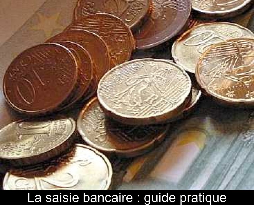 La saisie bancaire : guide pratique La saisie bancaire : guide pratique