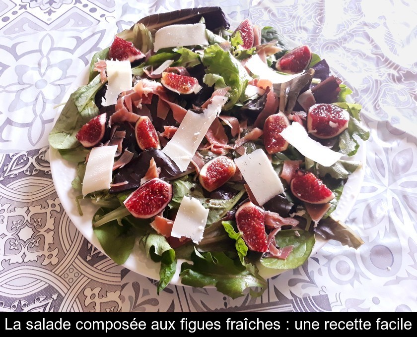 La salade composée aux figues fraîches : une recette facile La salade composée aux figues fraîches : une recette facile