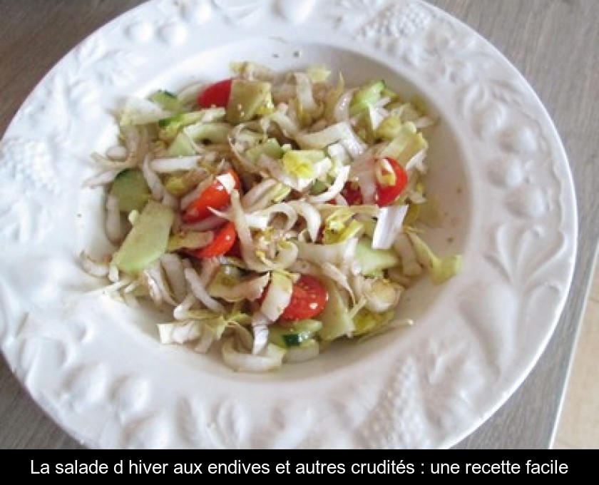 La salade d'hiver aux endives et autres crudités : une recette facile La salade d'hiver aux endives et autres crudités : une recette facile