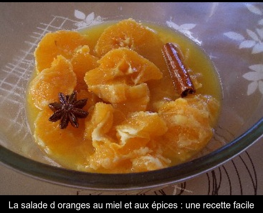 La salade d'oranges au miel et aux épices : une recette facile La salade d'oranges au miel et aux épices : une recette facile