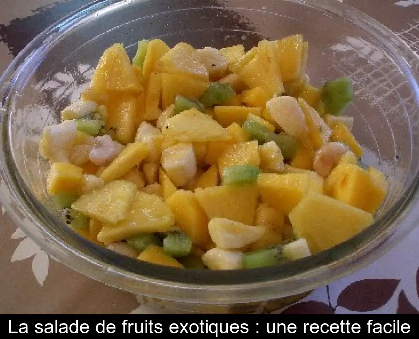 La salade de fruits exotiques : une recette facile