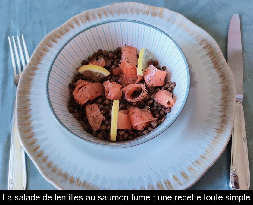 La salade de lentilles au saumon fumé : une recette toute simple La salade de lentilles au saumon fumé : une recette toute simple