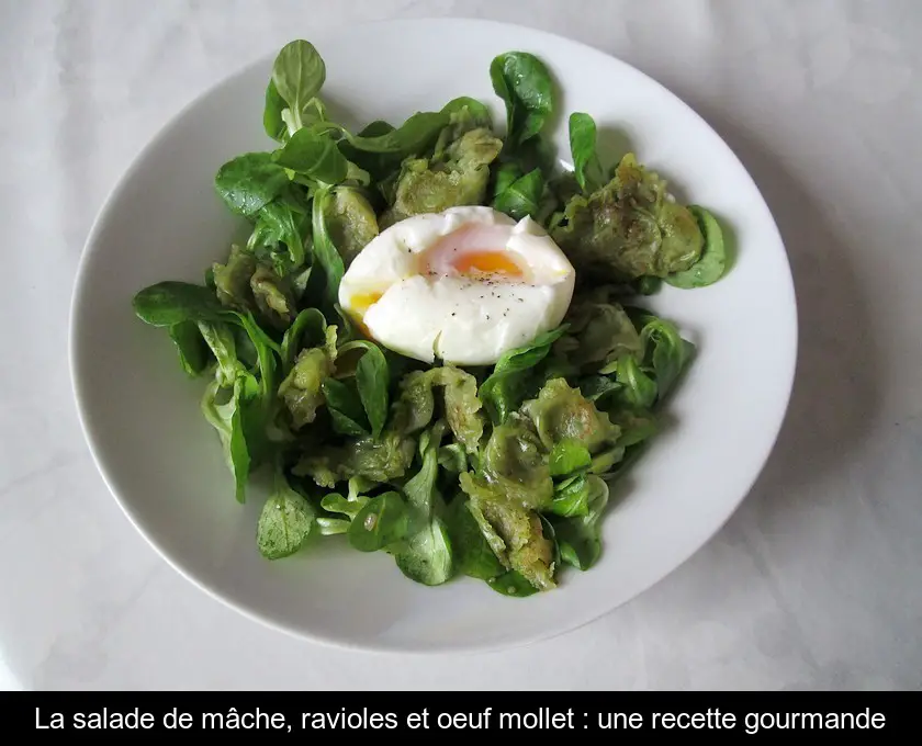 La salade de mâche, ravioles et oeuf mollet : une recette gourmande
